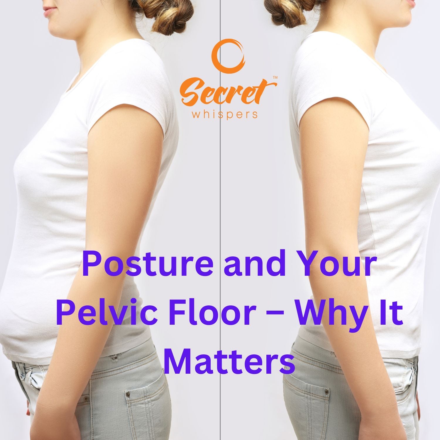 Posture And Your Pelvic Floor Why It Matters Secret Whispers